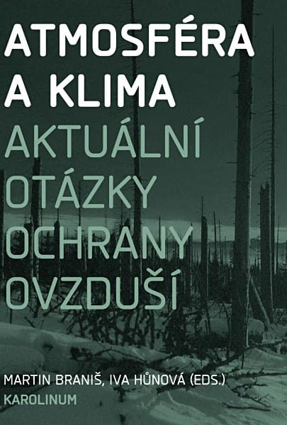 Atmosféra a klima. Aktuální otázky znečištění ovzduší / Braniš, Martin - Hůnová, Iva (eds.)