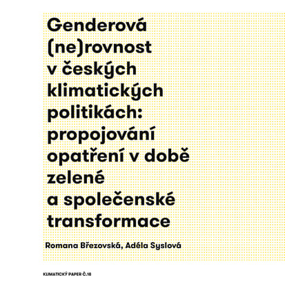 Genderová (ne)rovnost v českých klimatických politikách: propojování opatření v době zelené a společenské transformace