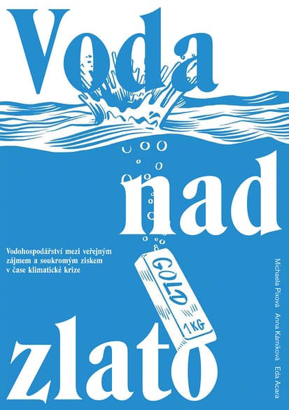 Voda nad zlato: Vodohospodářství mezi veřejným zájmem a soukromým ziskem v čase klimatické krize